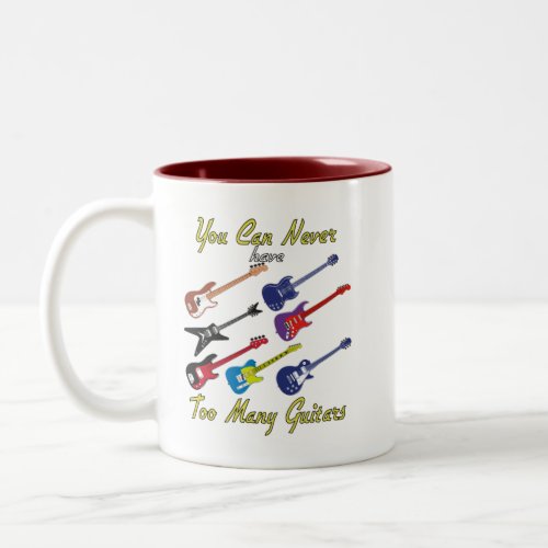 You Can Never Have Too Many Guitars _ Colorful Two_Tone Coffee Mug