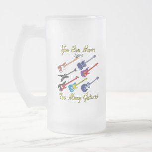 You Can Never Have Too Many Guitars - Frosted Mug