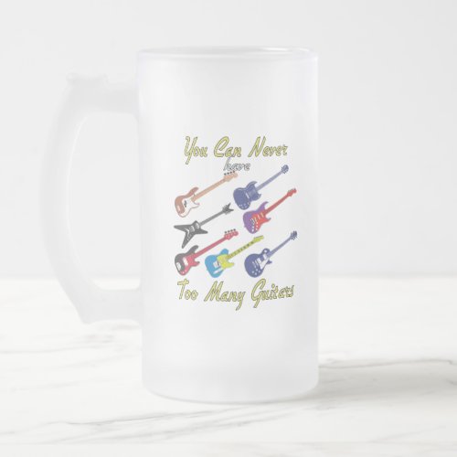 You Can Never Have Too Many Guitars _ Frosted Mug