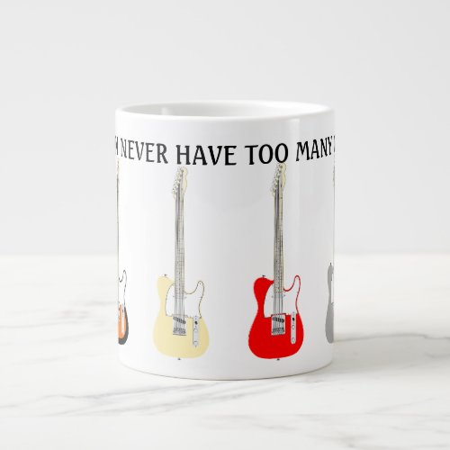 You Can Never Have Too Many Guitars Funny  Giant Coffee Mug