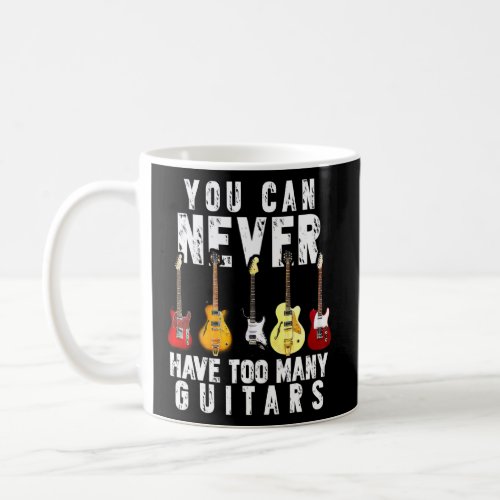 You Can Never Have Too Many Guitars Funny Guitar  Coffee Mug