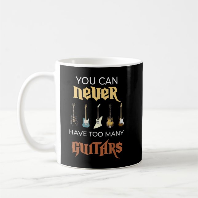 You Can Never Have Too Many Guitars Funny Guitar  Coffee Mug (Left)