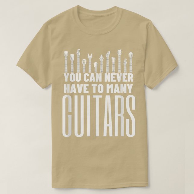 You Can Never Have Too Many Guitars - Funny Guitar T-Shirt (Design Front)