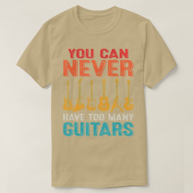 You Can Never Have Too Many Guitars - Funny Guitar T-Shirt (Design Front)