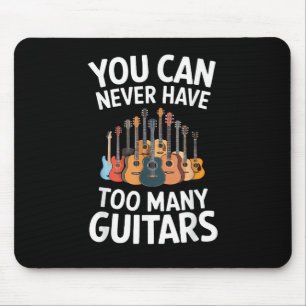 You Can Never Have Too Many Guitars Funny Musician Mouse Pad