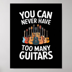 You Can Never Have Too Many Guitars Funny Musician Poster