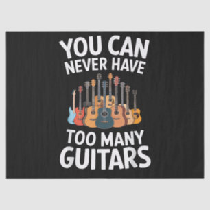 You Can Never Have Too Many Guitars Funny Musician Tissue Paper