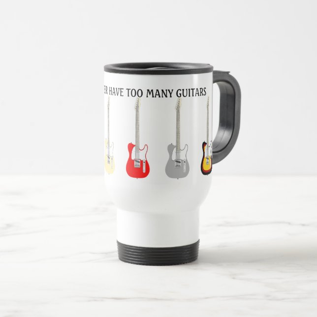 You Can Never Have Too Many Guitars Funny  Travel Mug (Front Right)