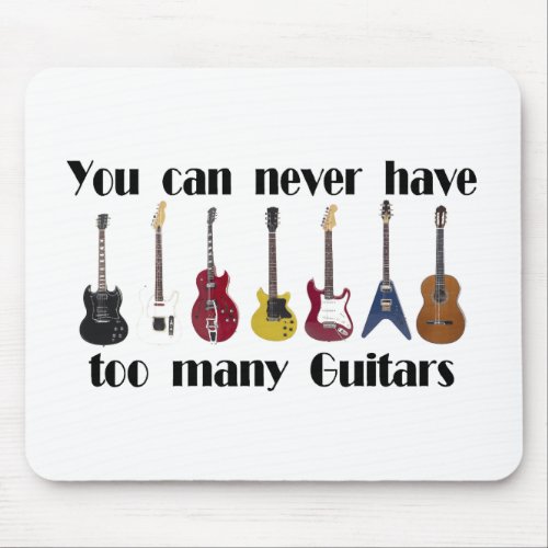 You can never have too many guitars gifts mouse pad