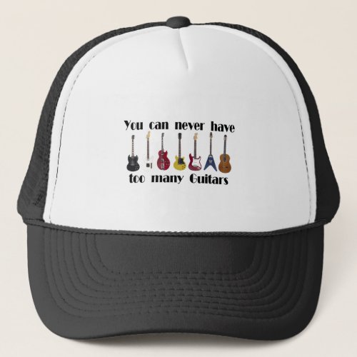 You can never have too many guitars gifts trucker hat