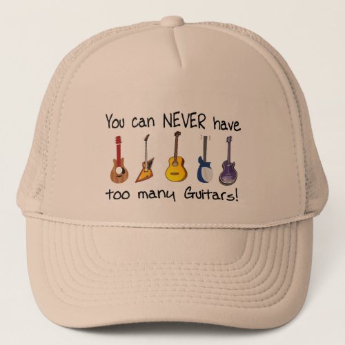 You can NEVER have too many guitars gifts Trucker Hat