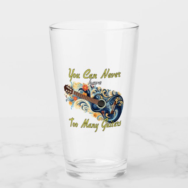 You Can Never Have Too Many Guitars - Gorgeous Glass (Front)