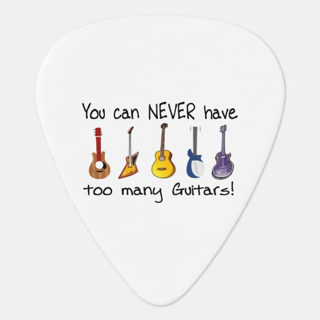 You can never have too many guitars guitar pick (Front)