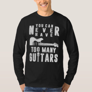 You Can Never Have Too Many Guitars Guitarist Funn T-Shirt