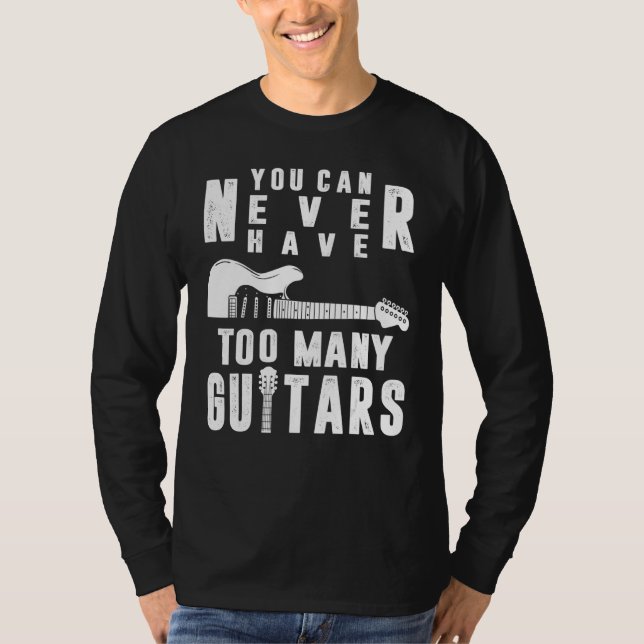 You Can Never Have Too Many Guitars Guitarist Funn T-Shirt (Front)