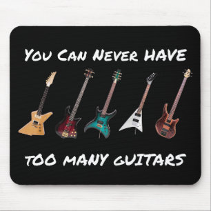You Can Never Have Too Many Guitars Mouse Pad