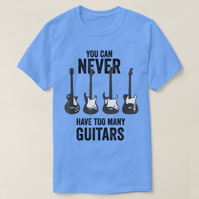You Can Never Have Too Many Guitars Music Funny(2) T-Shirt (Design Front)