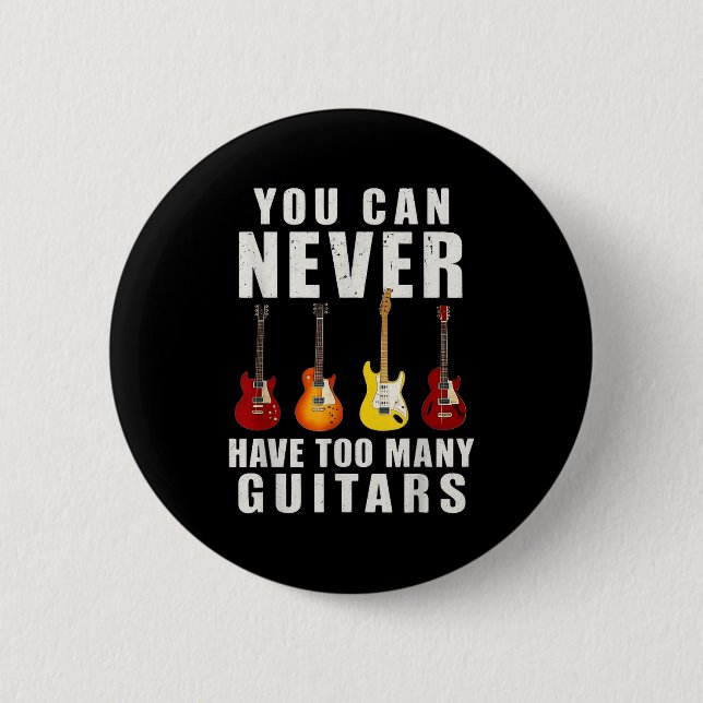 You Can Never Have Too Many Guitars Music Funny  Button (Front)