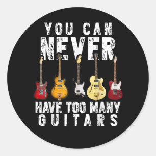 You Can Never Have Too Many Guitars Music Funny Classic Round Sticker