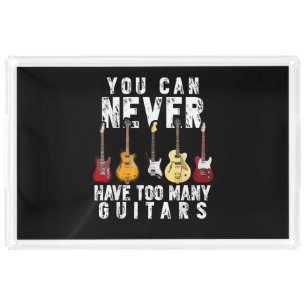 You Can Never Have Too Many Guitars Music Funny Gi Acrylic Tray