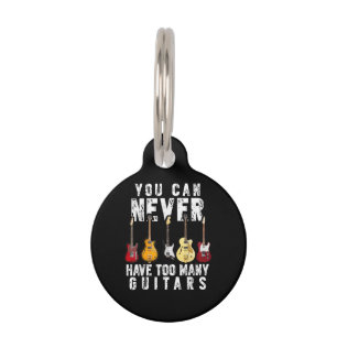 You Can Never Have Too Many Guitars Music Funny Gi Pet ID Tag