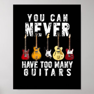 You Can Never Have Too Many Guitars Music Funny Gi Poster