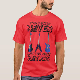 You Can Never Have Too Many Guitars Music Funny Gi T-Shirt