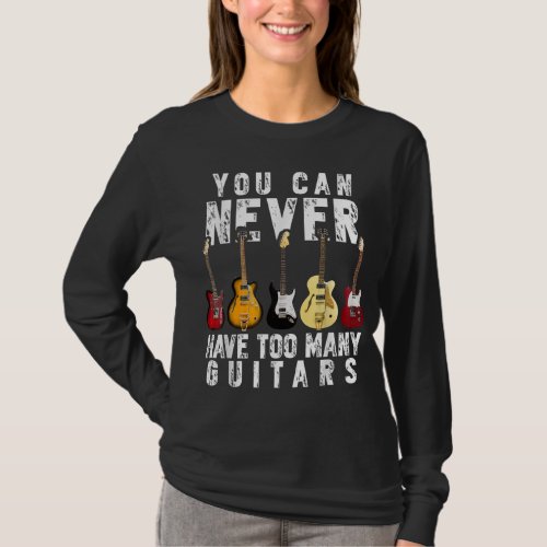 You Can Never Have Too Many Guitars Music Funny Gi T_Shirt
