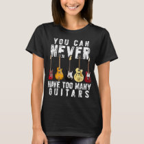 You Can Never Have Too Many Guitars Music Funny Gi T-Shirt