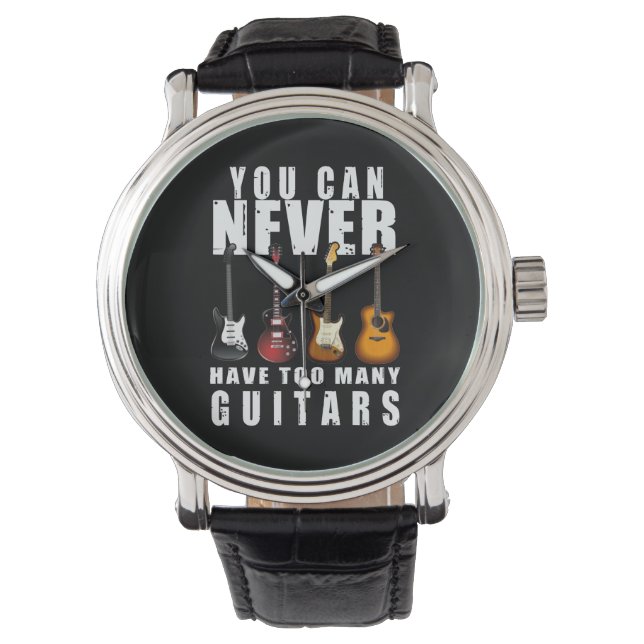 You Can Never Have Too Many Guitars Music Funny Watch (Front)