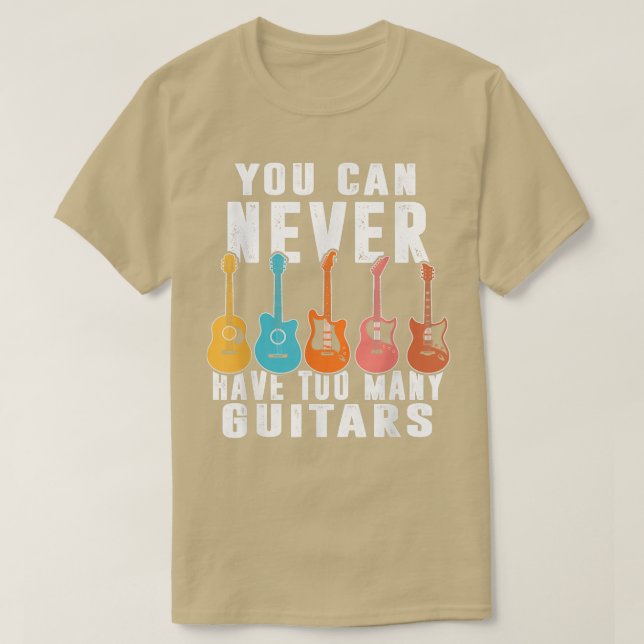 You Can Never Have Too Many Guitars Music Lover Fu T-Shirt (Design Front)