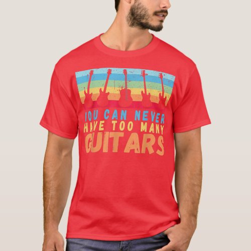 You Can Never Have Too Many Guitars Music rainbow  T_Shirt