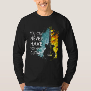 You Can Never Have Too Many Guitars Music   Text I T-Shirt