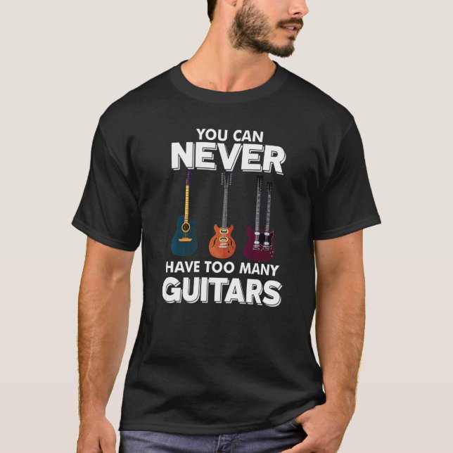 You Can Never Have Too Many Guitars  Musician  Sta T-Shirt (Front)