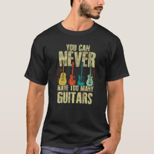 You Can Never Have Too Many Guitars Players Musici T-Shirt
