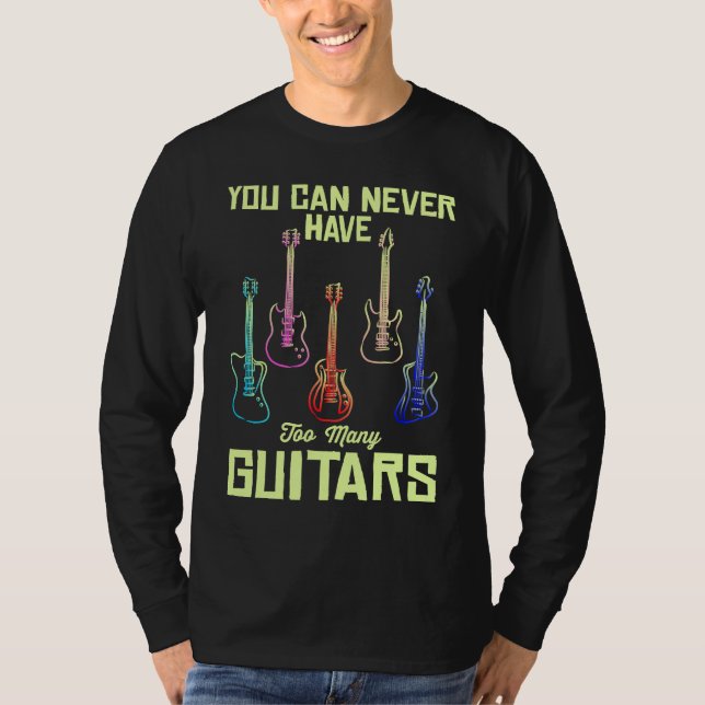 You Can Never Have Too Many Guitars  Quote Music T-Shirt (Front)