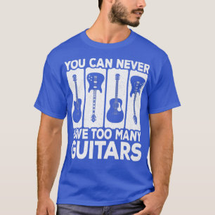 You Can Never Have Too Many Guitars Vintage Rock G T-Shirt