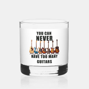 You Can Never Have Too Many Guitars Whiskey Glass