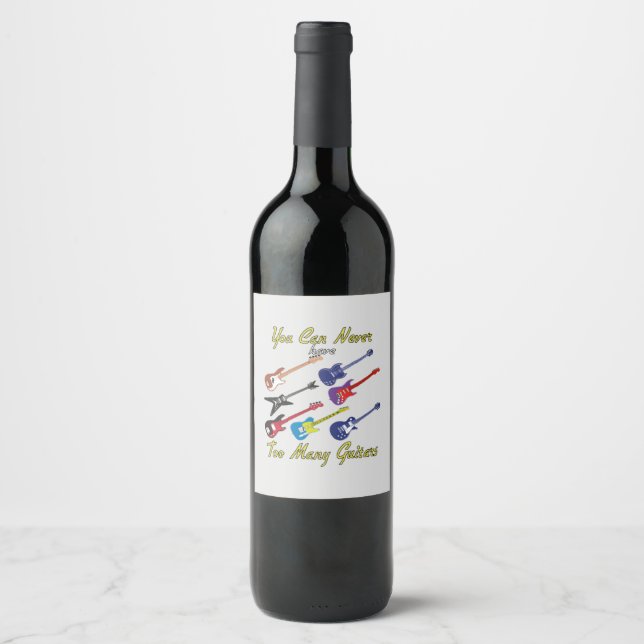 You Can Never Have Too Many Guitars  Wine Label (Front)
