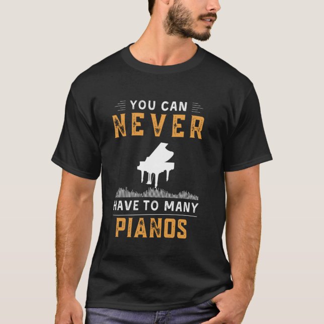 you can never have too many pianos funny tee (Front)