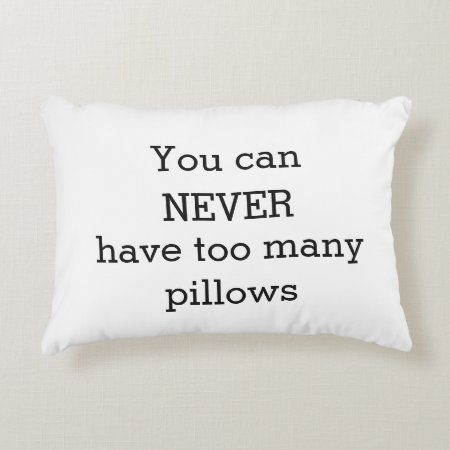 You Can Never Have Too Many Pillows - Funny Humor