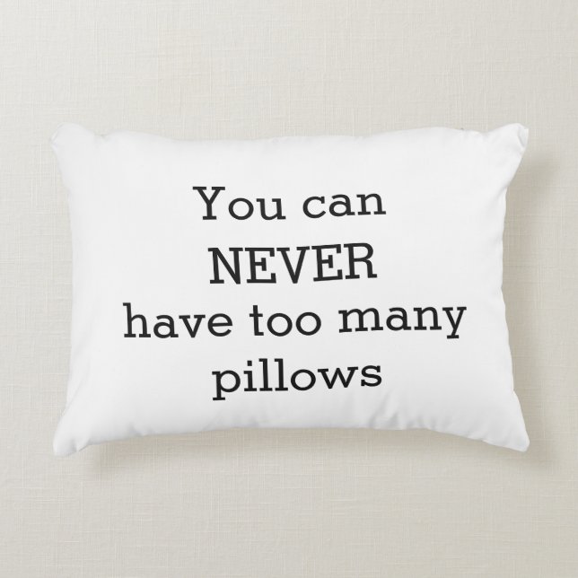 You Can Never Have Too Many Pillows - Funny Humor (Front)