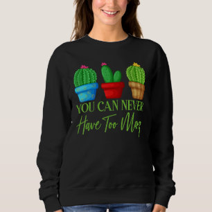 You Can Never Have Too Many Plants Garden Gardenin Sweatshirt