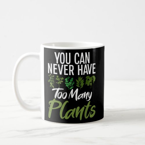 You can never have too many Plants Gardening Flowe Coffee Mug