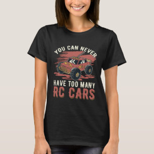You can never have too many RC Cars T-Shirt