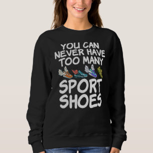 You Can Never Have Too Many Sport Shoes Marathon R Sweatshirt
