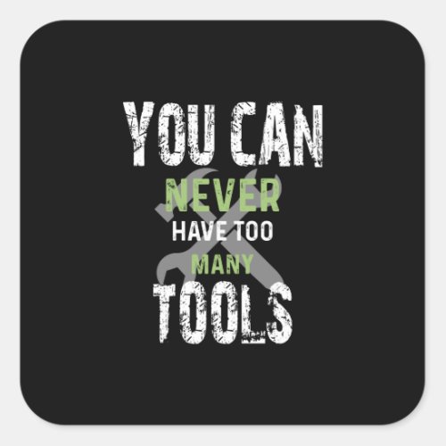 You Can Never Have Too Many Tools _ Craftsman Square Sticker