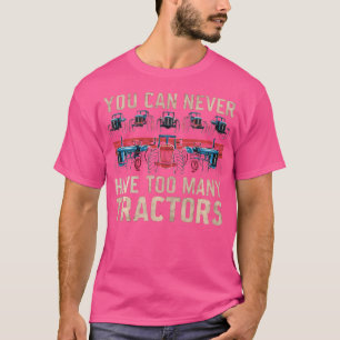 You Can Never Have Too Many Tractorsfunny Quote Fo T-Shirt