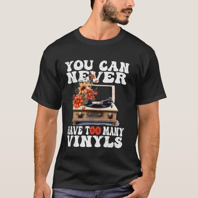 You Can Never Have Too Many Vinyls DJ Disco Dancin T-Shirt (Front)