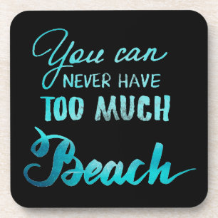 You Can Never Have Too Much Beach Beverage Coaster